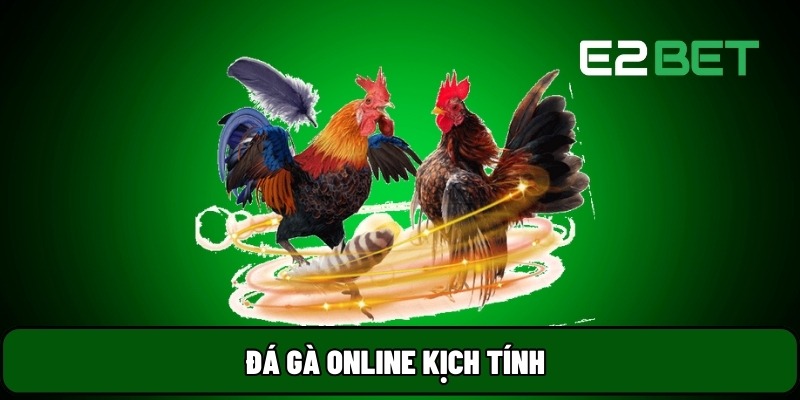 Đá gà E2BET phát trực tiếp từ các sới gà uy tín