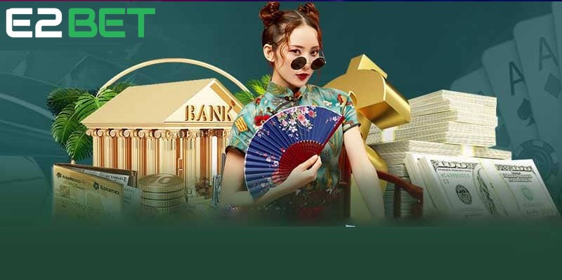 Nạp tiền E2BET hỗ trợ đa dạng phương thức