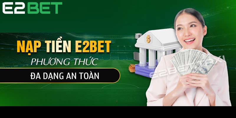 Quy trình nạp tiền E2BET đơn giản